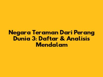 Negara Teraman Dari Perang Dunia 3: Daftar & Analisis Mendalam