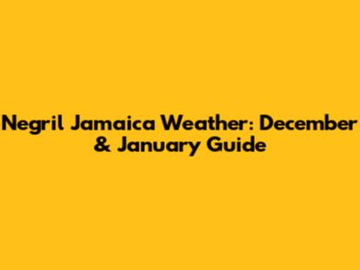 Negril Jamaica Weather: December & January Guide