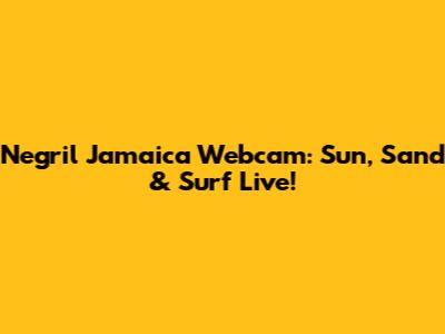 Negril Jamaica Webcam: Sun, Sand & Surf Live!
