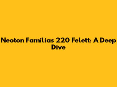 Neoton Família's 220 Felett: A Deep Dive