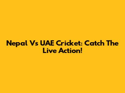 Nepal Vs UAE Cricket: Catch The Live Action!
