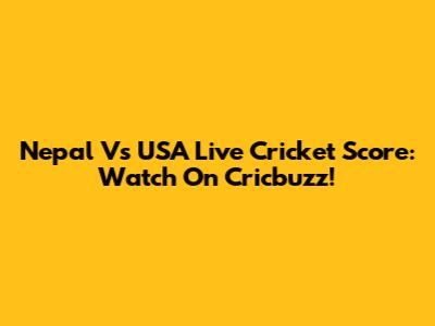 Nepal Vs USA Live Cricket Score: Watch On Cricbuzz!