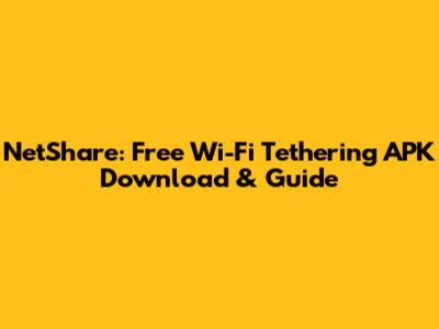 NetShare: Free Wi-Fi Tethering APK Download & Guide