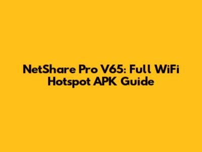 NetShare Pro V65: Full WiFi Hotspot APK Guide
