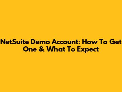 NetSuite Demo Account: How To Get One & What To Expect