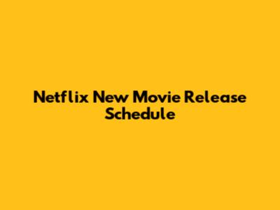 Netflix New Movie Release Schedule