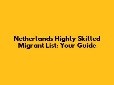 Netherlands Highly Skilled Migrant List: Your Guide