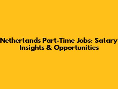 Netherlands Part-Time Jobs: Salary Insights & Opportunities