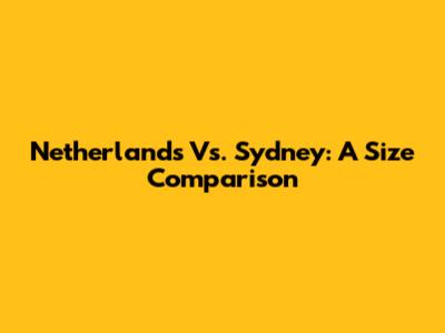 Netherlands Vs. Sydney: A Size Comparison