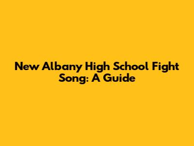 New Albany High School Fight Song: A Guide