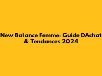 New Balance Femme: Guide D'Achat & Tendances 2024