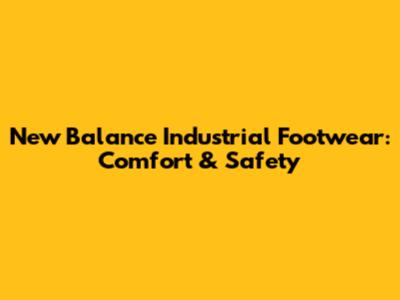 New Balance Industrial Footwear: Comfort & Safety