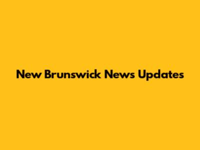 New Brunswick News Updates