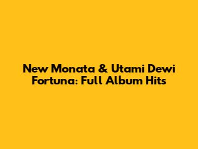 New Monata & Utami Dewi Fortuna: Full Album Hits