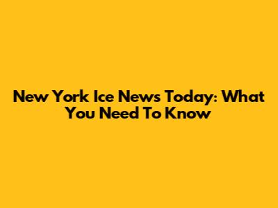 New York Ice News Today: What You Need To Know