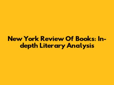 New York Review Of Books: In-depth Literary Analysis