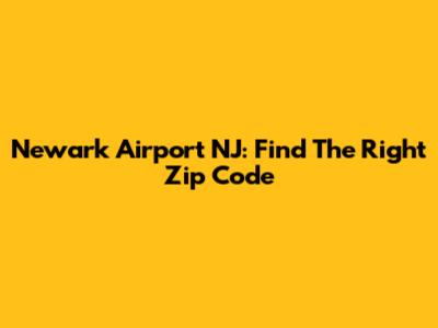 Newark Airport NJ: Find The Right Zip Code