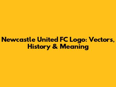 Newcastle United FC Logo: Vectors, History & Meaning