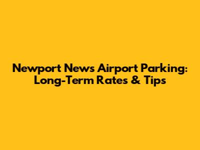 Newport News Airport Parking: Long-Term Rates & Tips