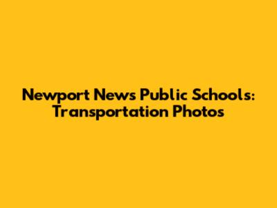 Newport News Public Schools: Transportation Photos