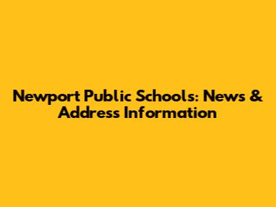 Newport Public Schools: News & Address Information