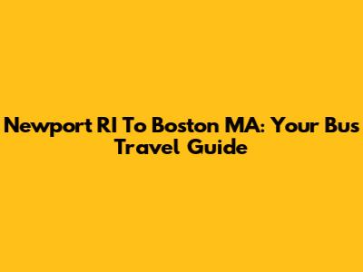 Newport RI To Boston MA: Your Bus Travel Guide