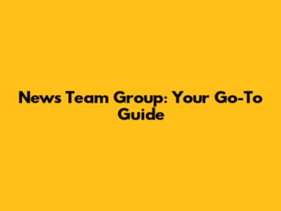 News Team Group: Your Go-To Guide