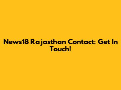 News18 Rajasthan Contact: Get In Touch!