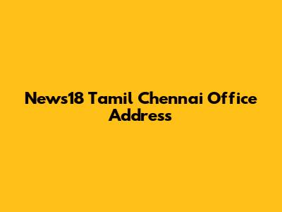 News18 Tamil Chennai Office Address