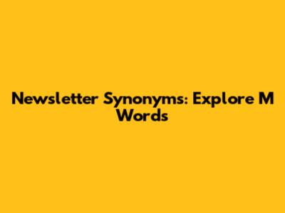 Newsletter Synonyms: Explore 'M' Words