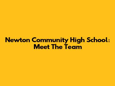 Newton Community High School: Meet The Team