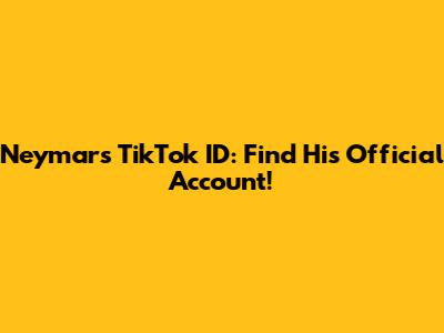 Neymar's TikTok ID: Find His Official Account!