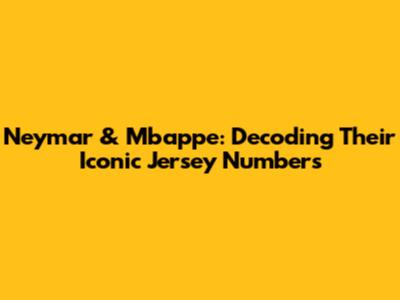 Neymar & Mbappe: Decoding Their Iconic Jersey Numbers