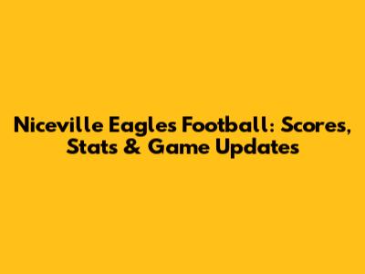 Niceville Eagles Football: Scores, Stats & Game Updates