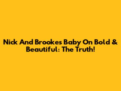 Nick And Brooke's Baby On Bold & Beautiful: The Truth!