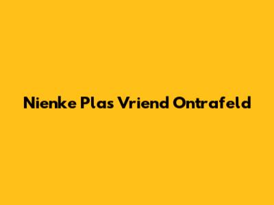 Nienke Plas' Vriend Ontrafeld