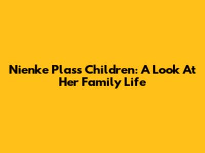 Nienke Plas's Children: A Look At Her Family Life