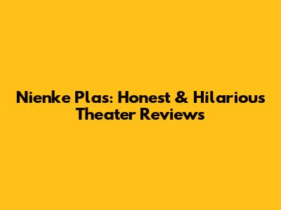 Nienke Plas: Honest & Hilarious Theater Reviews