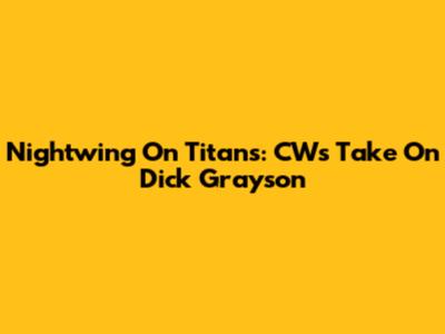 Nightwing On Titans: CW's Take On Dick Grayson