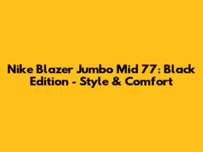 Nike Blazer Jumbo Mid '77: Black Edition - Style & Comfort