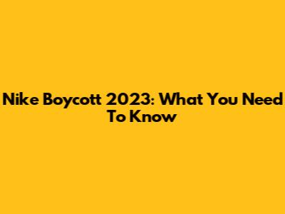 Nike Boycott 2023: What You Need To Know