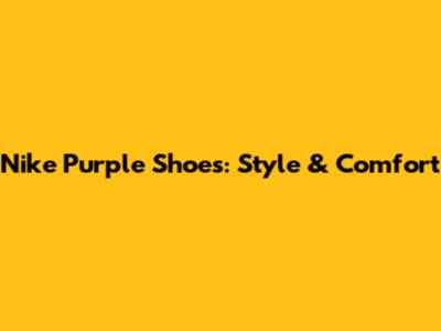 Nike Purple Shoes: Style & Comfort