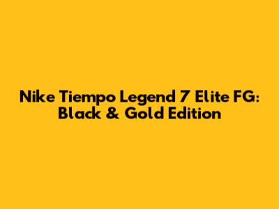 Nike Tiempo Legend 7 Elite FG: Black & Gold Edition