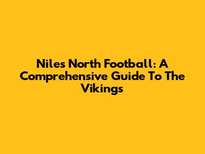 Niles North Football: A Comprehensive Guide To The Vikings