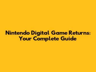 Nintendo Digital Game Returns: Your Complete Guide