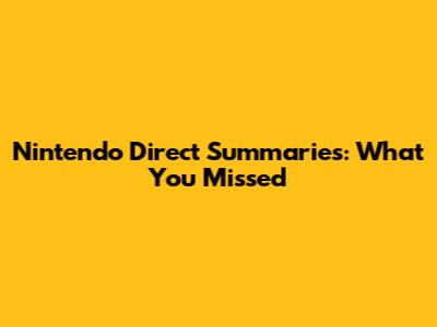 Nintendo Direct Summaries: What You Missed