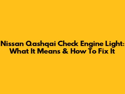 Nissan Qashqai Check Engine Light: What It Means & How To Fix It