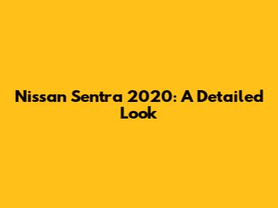Nissan Sentra 2020: A Detailed Look
