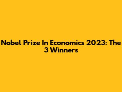 Nobel Prize In Economics 2023: The 3 Winners