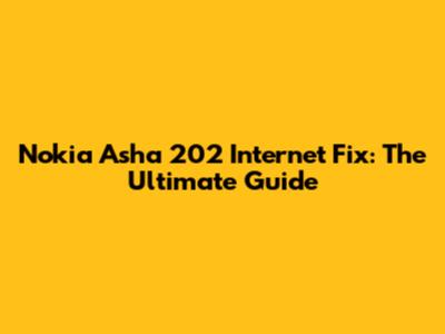 Nokia Asha 202 Internet Fix: The Ultimate Guide